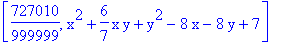 [727010/999999, x^2+6/7*x*y+y^2-8*x-8*y+7]